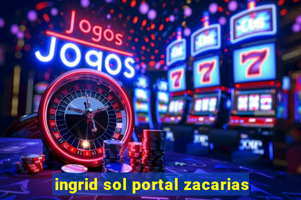 ingrid sol portal zacarias